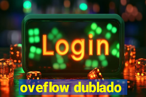 oveflow dublado